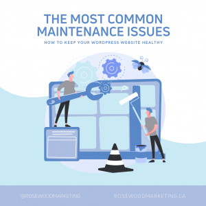 The Most Common WordPress Maintenance Issues and how to update them resolve them by Rosewood Marketing in Newmarket and Toronto, Ontario for Small Business Marketing.